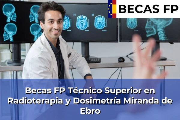 Becas FP Técnico Superior en Radioterapia y Dosimetría en Miranda de Ebro