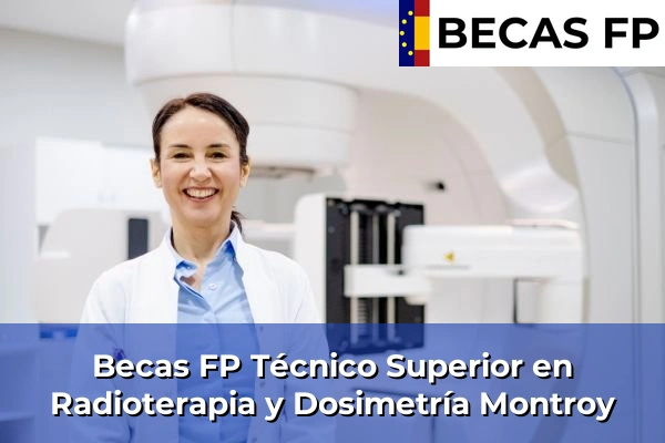 Becas FP Técnico Superior en Radioterapia y Dosimetría en Montroy