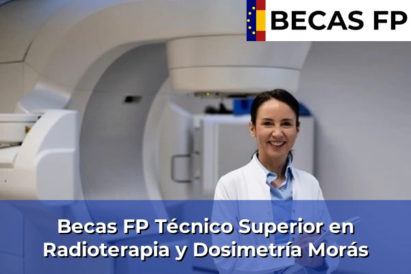 Becas FP Técnico Superior en Radioterapia y Dosimetría en Morás