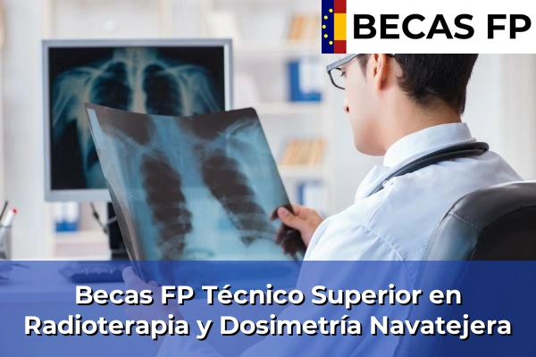 Becas FP Técnico Superior en Radioterapia y Dosimetría en Navatejera