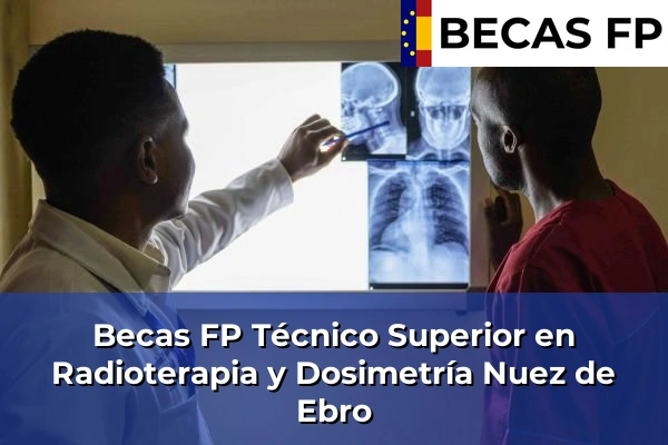 Becas FP Técnico Superior en Radioterapia y Dosimetría en Zaragoza 18 Becas FP Técnico Superior en Radioterapia y Dosimetría en Nuez de Ebro