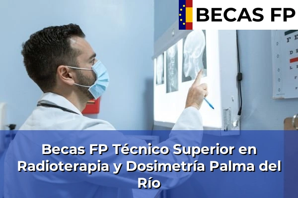 Becas FP Técnico Superior en Radioterapia y Dosimetría en Palma del Río