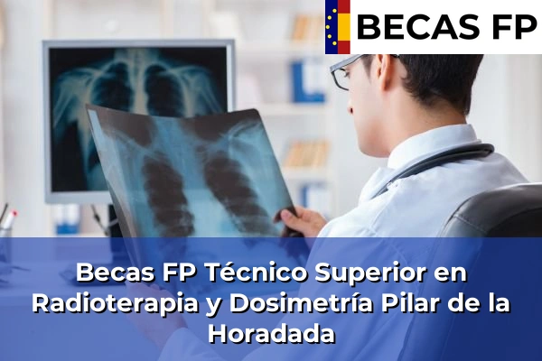 Becas FP Técnico Superior en Radioterapia y Dosimetría en Pilar de la Horadada