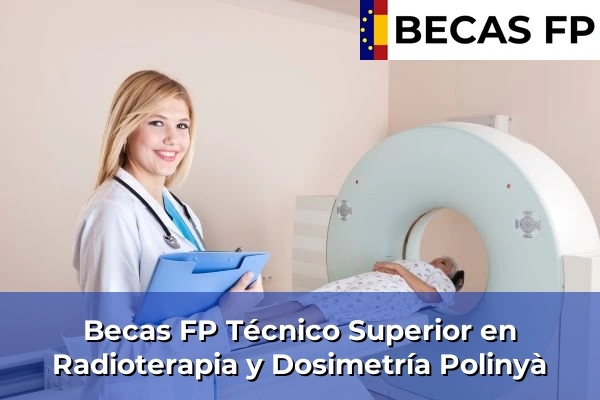 Becas FP Técnico Superior en Radioterapia y Dosimetría en Polinyà