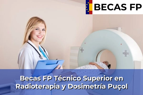 Becas FP Técnico Superior en Radioterapia y Dosimetría en Puçol