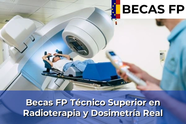 Becas FP Técnico Superior en Radioterapia y Dosimetría en Real