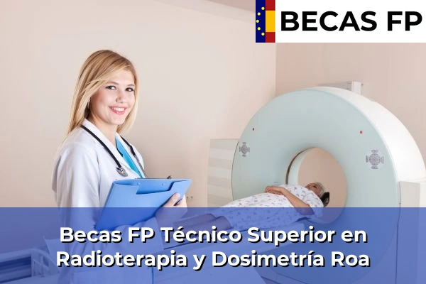 Becas FP Técnico Superior en Radioterapia y Dosimetría en Roa