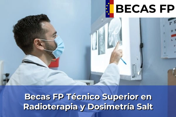 Becas FP Técnico Superior en Radioterapia y Dosimetría en Salt