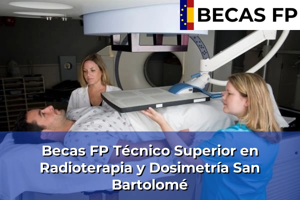 Becas FP Técnico Superior en Radioterapia y Dosimetría en San Bartolomé