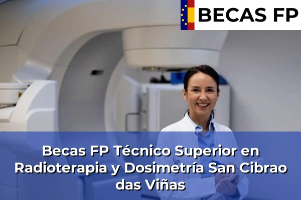 Becas FP Técnico Superior en Radioterapia y Dosimetría en San Cibrao das Viñas