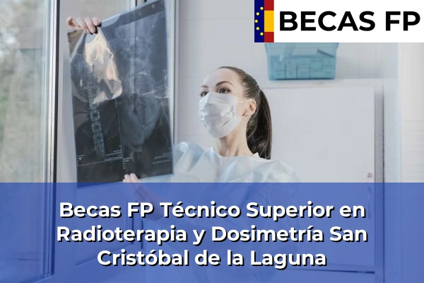 Becas FP Técnico Superior en Radioterapia y Dosimetría en San Cristóbal de la Laguna