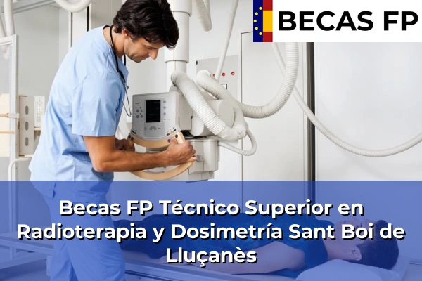 Becas FP Técnico Superior en Radioterapia y Dosimetría en Sant Boi de Lluçanès