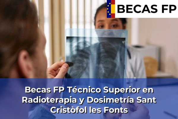 Becas FP Técnico Superior en Radioterapia y Dosimetría en Sant Cristòfol les Fonts