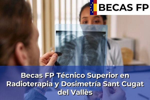 Becas FP Técnico Superior en Radioterapia y Dosimetría en Sant Cugat del Vallès