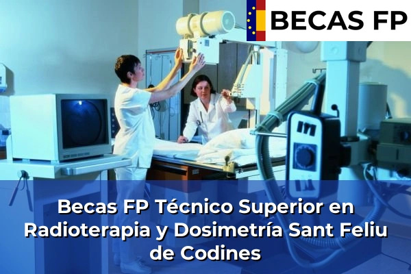 Becas FP Técnico Superior en Radioterapia y Dosimetría en Sant Feliu de Codines