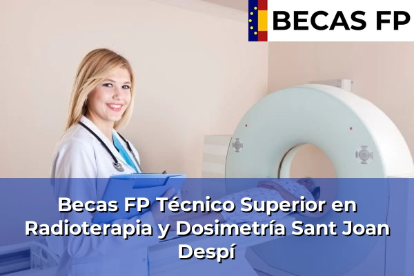 Becas FP Técnico Superior en Radioterapia y Dosimetría en Sant Joan Despí