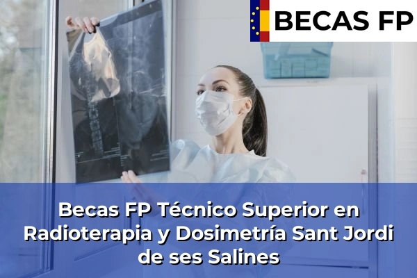 Becas FP Técnico Superior en Radioterapia y Dosimetría en Baleares 50 Becas FP Técnico Superior en Radioterapia y Dosimetría en Sant Jordi de ses Salines