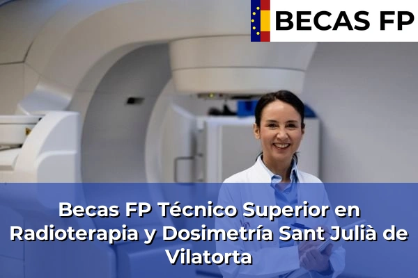 Becas FP Técnico Superior en Radioterapia y Dosimetría en Sant Julià de Vilatorta
