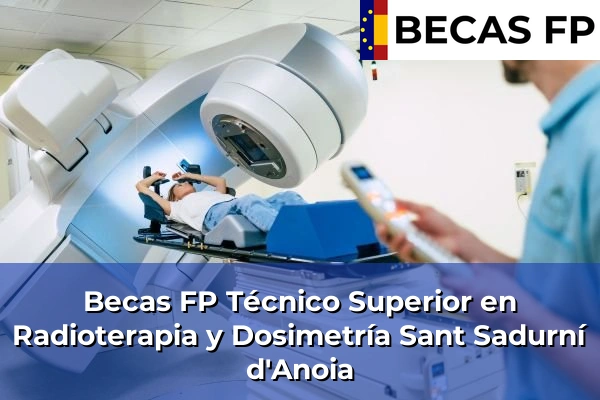 Becas FP Técnico Superior en Radioterapia y Dosimetría en Sant Sadurní d'Anoia