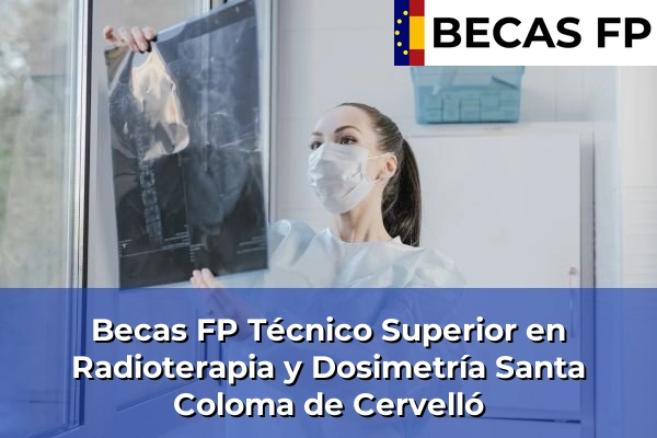 Becas FP Técnico Superior en Radioterapia y Dosimetría en Santa Coloma de Cervelló