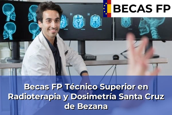 Becas FP Técnico Superior en Radioterapia y Dosimetría en Santa Cruz de Bezana