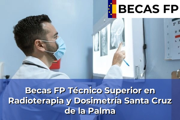 Becas FP Técnico Superior en Radioterapia y Dosimetría en Santa Cruz de la Palma