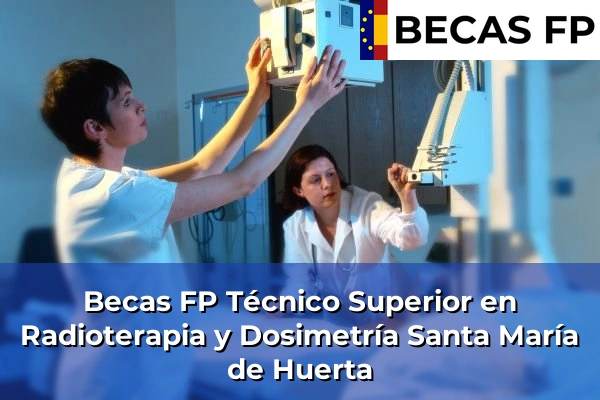 Becas FP Técnico Superior en Radioterapia y Dosimetría en Soria 4 Becas FP Técnico Superior en Radioterapia y Dosimetría en Santa María de Huerta