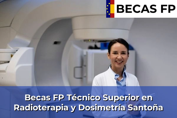 Becas FP Técnico Superior en Radioterapia y Dosimetría en Santoña