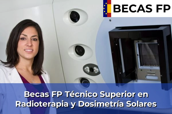 Becas FP Técnico Superior en Radioterapia y Dosimetría en Solares