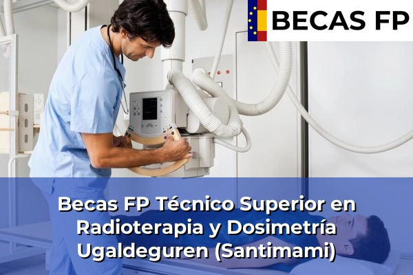 Becas FP Técnico Superior en Radioterapia y Dosimetría en Ugaldeguren (Santimami)