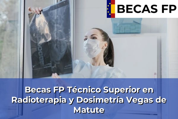 Becas FP Técnico Superior en Radioterapia y Dosimetría en Segovia 11 Becas FP Técnico Superior en Radioterapia y Dosimetría en Vegas de Matute