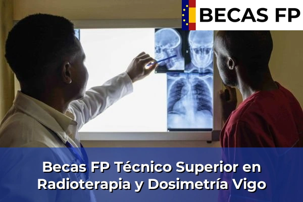 Becas FP Técnico Superior en Radioterapia y Dosimetría en Vigo