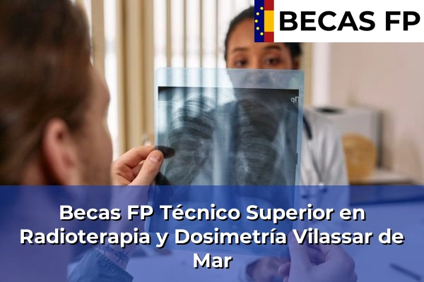 Becas FP Técnico Superior en Radioterapia y Dosimetría en Vilassar de Mar