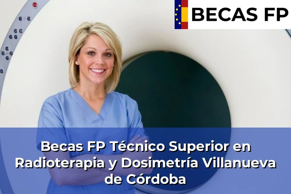 Becas FP Técnico Superior en Radioterapia y Dosimetría en Villanueva de Córdoba