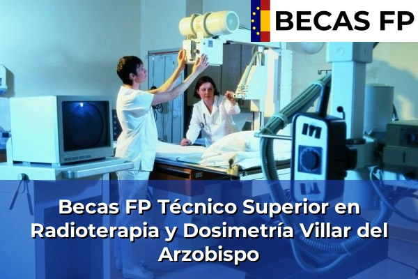 Becas FP Técnico Superior en Radioterapia y Dosimetría en Villar del Arzobispo