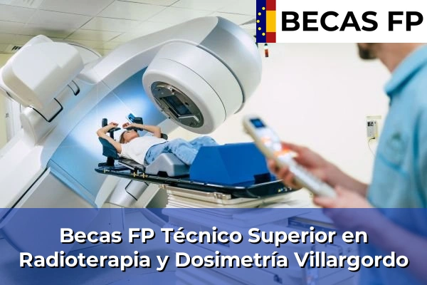 Becas FP Técnico Superior en Radioterapia y Dosimetría en Villargordo