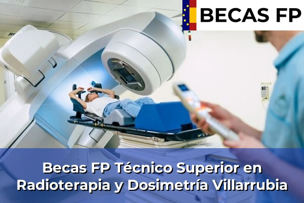 Becas FP Técnico Superior en Radioterapia y Dosimetría en Villarrubia