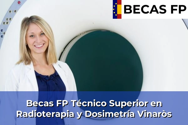 Becas FP Técnico Superior en Radioterapia y Dosimetría en Vinaròs