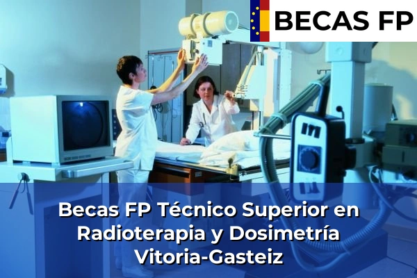 Becas FP Técnico Superior en Radioterapia y Dosimetría en Vitoria-Gasteiz