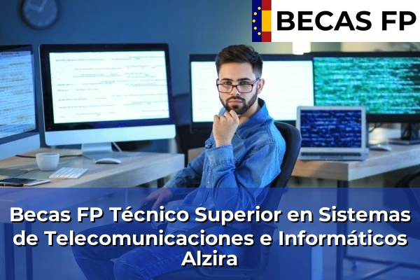 Becas FP Técnico Superior en Sistemas de Telecomunicaciones e Informáticos en Alzira