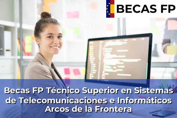 Becas FP Técnico Superior en Sistemas de Telecomunicaciones e Informáticos en Cádiz 5 Becas FP Técnico Superior en Sistemas de Telecomunicaciones e Informáticos en Arcos de la Frontera