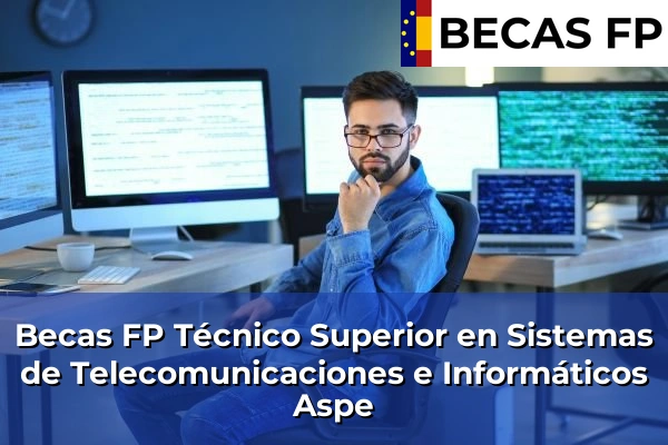 Becas FP Técnico Superior en Sistemas de Telecomunicaciones e Informáticos en Aspe