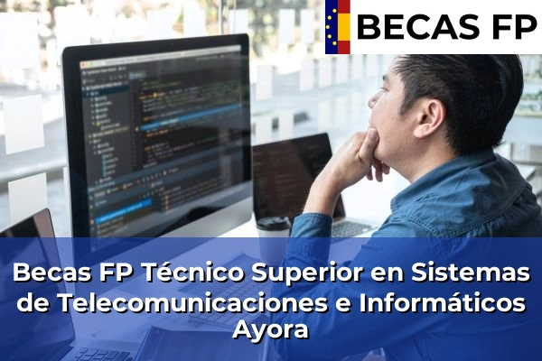 Becas FP Técnico Superior en Sistemas de Telecomunicaciones e Informáticos en Ayora