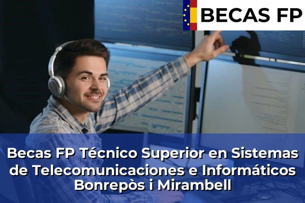 Becas FP Técnico Superior en Sistemas de Telecomunicaciones e Informáticos en Bonrepòs i Mirambell