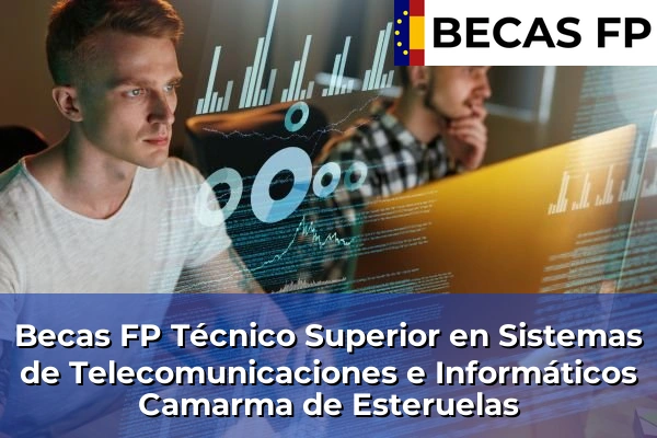 Becas FP Técnico Superior en Sistemas de Telecomunicaciones e Informáticos en Camarma de Esteruelas