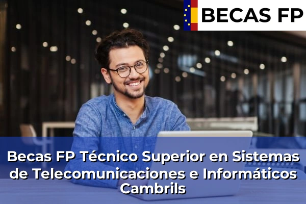 Becas FP Técnico Superior en Sistemas de Telecomunicaciones e Informáticos en Cambrils