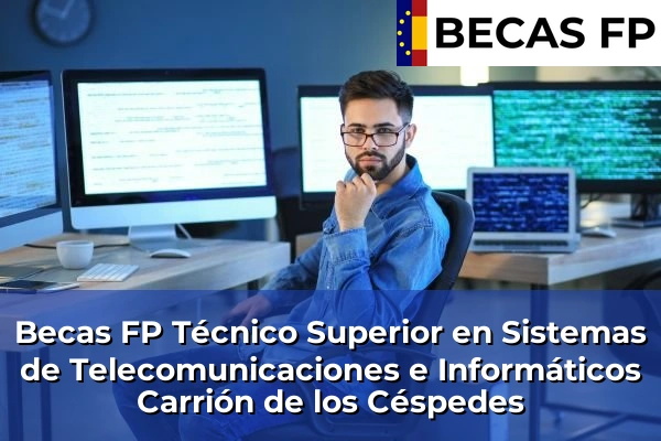 Becas FP Técnico Superior en Sistemas de Telecomunicaciones e Informáticos en Carrión de los Céspedes