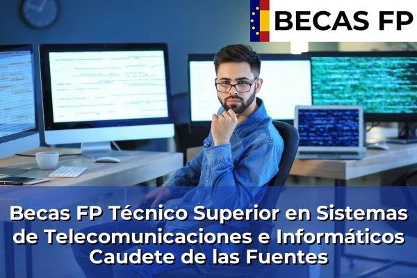 Becas FP Técnico Superior en Sistemas de Telecomunicaciones e Informáticos en Caudete de las Fuentes