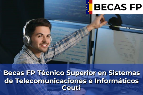 Becas FP Técnico Superior en Sistemas de Telecomunicaciones e Informáticos en Ceutí
