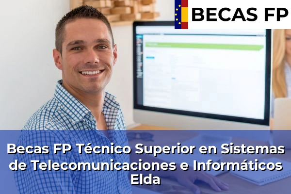Becas FP Técnico Superior en Sistemas de Telecomunicaciones e Informáticos en Elda